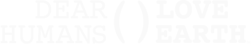 Dear Humans Love Earth